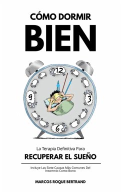 Cómo Dormir Bien: La Terapia Definitiva Para Recuperar El Sueño (eBook, ePUB) - Bertrand, Marcos Roque