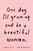 One Day I'll Grow Up and Be a Beautiful Woman (eBook, ePUB)
