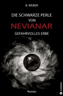 DIE SCHWARZE PERLE VON NEVIANAR - Eine spannend erzählte Heldenreise als Fantasy-Roman mit überraschenden Wendungen - Weber, B.