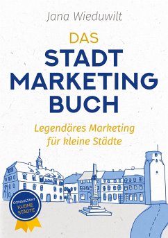 Das Stadtmarketingbuch für Bürgermeister, Stadtmarketingverantwortliche und Innenstadtmanager - Wieduwilt, Jana