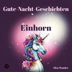 Gute-Nacht-Geschichten - Einhorn - Wunder, Alisa