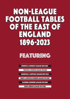 Non-League Football Tables of the East of England 1896-2023 - Blakeman, Mick