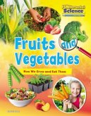 Fruits and Vegetables: How We Grow and Eat Them