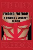 FINDING FREEDOM A Soldier's Journey to Bliss (eBook, ePUB)