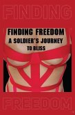 FINDING FREEDOM A Soldier's Journey to Bliss (eBook, ePUB) FINDING FREEDOM A Soldier's Journey to Bliss (eBook, ePUB)