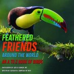 Our Feathered Friends Around The World - An A To Z Book Of Birds (eBook, ePUB)