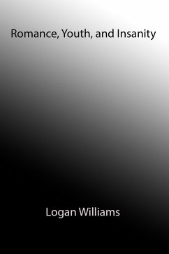 Romance, Youth, and Insanity (eBook, ePUB) - Williams, Logan