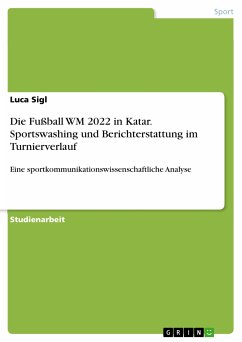 Die Fußball WM 2022 in Katar. Sportswashing und Berichterstattung im Turnierverlauf (eBook, PDF) - Sigl, Luca