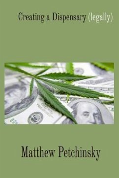 Creating a Dispensary (legally) (eBook, ePUB) - Petchinsky, Matthew Edward