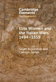 Elite Women and the Italian Wars, 1494-1559 - Broomhall, Susan; James, Carolyn
