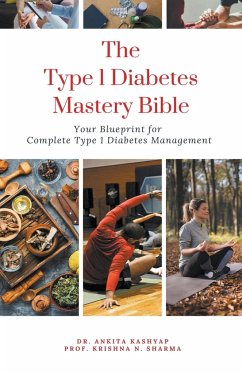 The Type 1 Diabetes Mastery Bible - Kashyap, Ankita; Sharma, Krishna N.