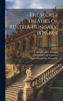 The Secret Treaties of Austria-Hungary, 1879-1914; Volume 2 - Myers, Denys Peter; Coolidge, Archibald Cary; Pribram, Alfred Francis