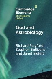 God and Astrobiology - Playford, Richard (Leeds Trinity University); Bullivant, Stephen (St Maryâ s University); Siefert, Janet (Rice University)