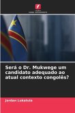 Será o Dr. Mukwege um candidato adequado ao atual contexto congolês?