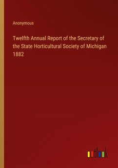 Twelfth Annual Report of the Secretary of the State Horticultural Society of Michigan 1882 - Anonymous