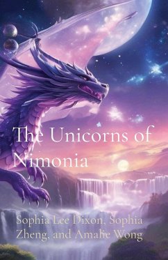 The Unicorns of Nimonia - Dixon, Sophia Lee; Zheng, Sophia; Wong, Amalie