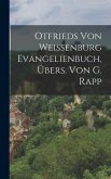 Otfrieds Von Weissenburg Evangelienbuch, Übers. Von G. Rapp Otfrieds Von Weissenburg Evangelienbuch, Übers. Von G. Rapp