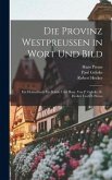 Die Provinz Westpreussen in Wort und Bild; ein Heimatbuch für Schule und Haus. Von P. Gehrke, R. Hecker und H. Preuss