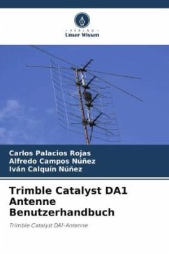 Trimble Catalyst DA1 Antenne Benutzerhandbuch - Palacios Rojas, Carlos;Campos Núñez, Alfredo;Calquín Núñez, Iván