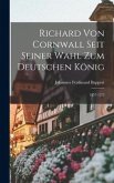 Richard Von Cornwall Seit Seiner Wahl Zum Deutschen König