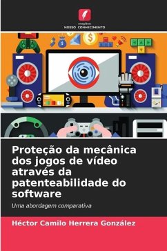 Proteção da mecânica dos jogos de vídeo através da patenteabilidade do software - Herrera González, Héctor Camilo