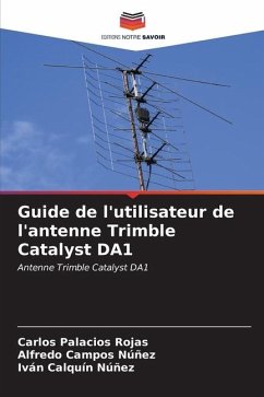 Guide de l'utilisateur de l'antenne Trimble Catalyst DA1 - Palacios Rojas, Carlos;Campos Núñez, Alfredo;Calquín Núñez, Iván