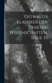 Ostwald's Klassiker Der Exakten Wissenschaften, Issue 35