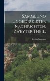 Sammlung ungedruckter Nachrichten. Zweyter Theil.