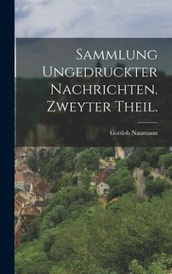 Sammlung ungedruckter Nachrichten. Zweyter Theil. - Naumann, Gottlob