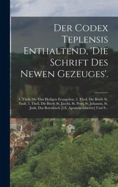 Der Codex Teplensis Enthaltend, 'die Schrift Des Newen Gezeuges'. - Anonymous