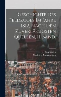 Geschichte Des Feldzuges Im Jahre 1812, Nach Den Zuverlässigsten Quellen, II. Band. - Bogdanovitsch, Modest I; Baumgarten, G.