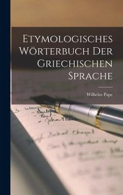 Etymologisches Wörterbuch Der Griechischen Sprache - Pape, Wilhelm