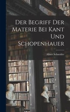 Der Begriff Der Materie Bei Kant Und Schopenhauer - Schneider, Albert