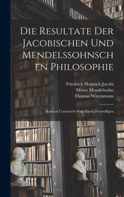 Die Resultate Der Jacobischen Und Mendelssohnschen Philosophie - Wizenmann, Thomas; Mendelssohn, Moses