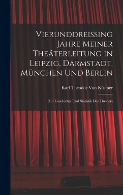 Cover Vierunddreissing Jahre Meiner Theäterleitung in Leipzig, Darmstadt, München Und Berlin