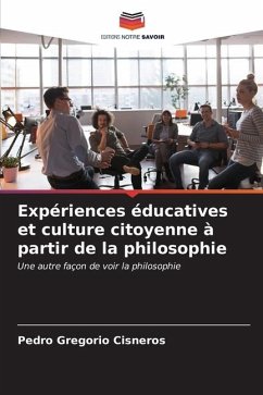 Expériences éducatives et culture citoyenne à partir de la philosophie - Cisneros, Pedro Gregorio