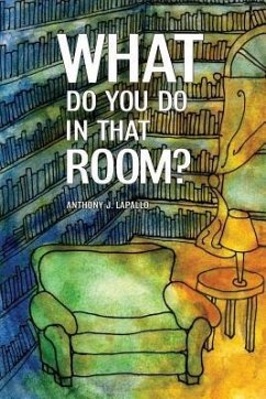 What Do You Do In That Room? - Lapallo, Anthony J
