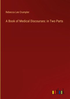 A Book of Medical Discourses: in Two Parts - Crumpler, Rebecca Lee