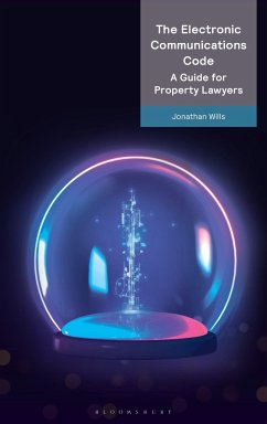 The Electronic Communications Code: A Guide for Property Lawyers - Wills, Jonathan