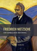 Friedrich Nietzsche: Zur Genealogie der Moral. Vollständige Neuausgabe