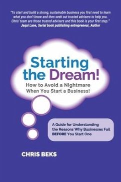 Starting the Dream! How to Avoid a Nightmare When You Start a Business! - Beks, Chris