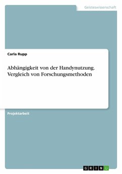 Abhängigkeit von der Handynutzung. Vergleich von Forschungsmethoden - Rupp, Carla