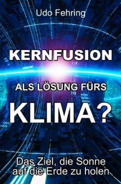 Kernfusion als Lösung fürs Klima? - Fehring, Udo