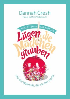 Lügen, die Mädchen glauben - Begleitbuch für Mütter - Gresh, Dannah