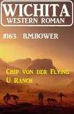Chip von der Flying U Ranch: Wichita Western Roman 163 (eBook, ePUB)