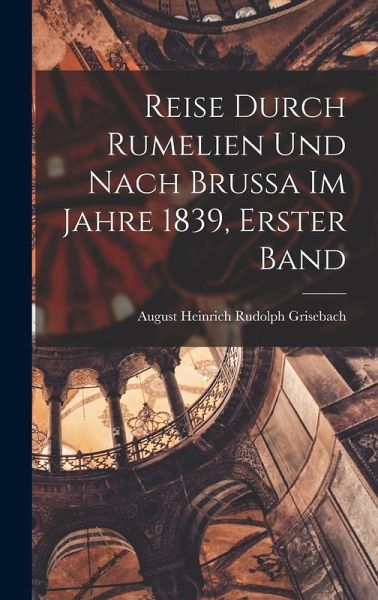 Reise Durch Rumelien Und Nach Brussa Im Jahre 1839, Erster Band