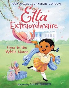 Etta Extraordinaire Goes to the White House - Ahmed, Roda; Gordon, Charnaie