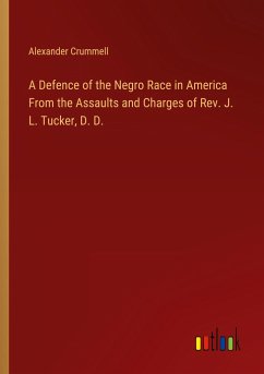 A Defence of the Negro Race in America From the Assaults and Charges of Rev. J. L. Tucker, D. D.