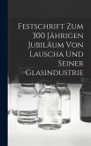 Festschrift Zum 300 Jährigen Jubiläum Von Lauscha Und Seiner Glasindustrie Festschrift Zum 300 Jährigen Jubiläum Von Lauscha Und Seiner Glasindustrie