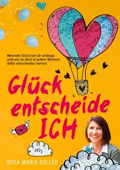 Glück entscheide ICH! - Roller, Rosa Maria